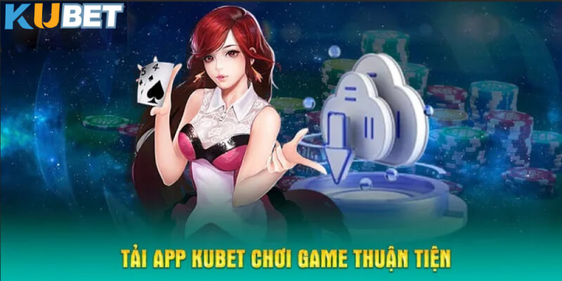 Tải app KUBET chơi game thuận tiện