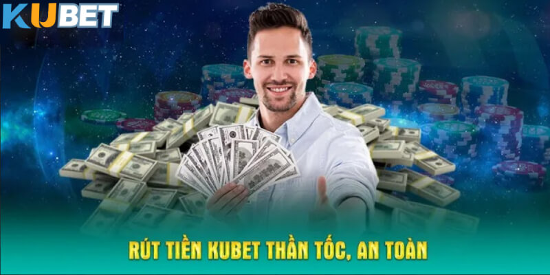 Rút tiền KUBET thần tốc, an toàn