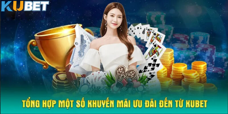 Tổng hợp một số khuyến mãi ưu đãi đến từ KUBET