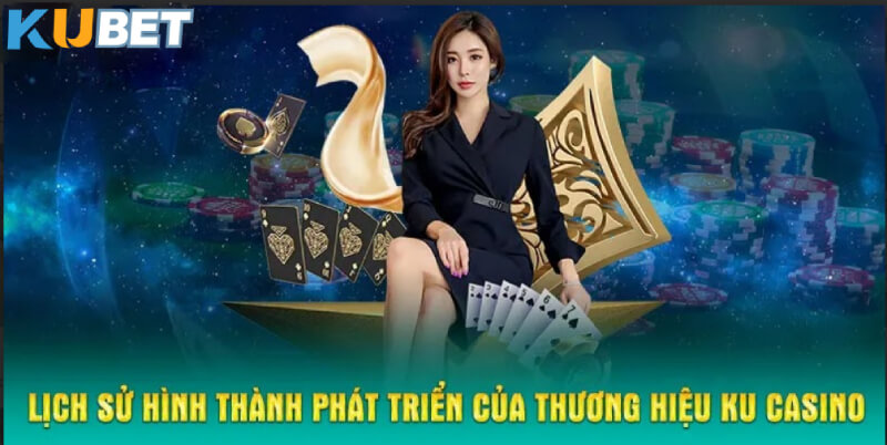 Lịch sử hình thành phát triển của thương hiệu KU Casino