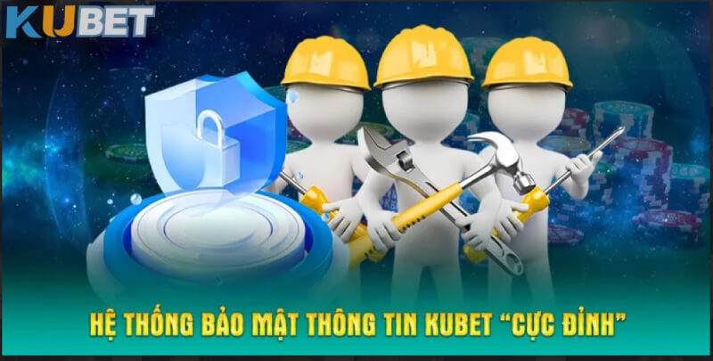 Hệ thống bảo mật thông tin KUBET “cực đỉnh”